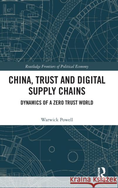 China, Trust and Digital Supply Chains: Dynamics of a Zero Trust World Warwick Powell 9781032026817 Routledge - książka