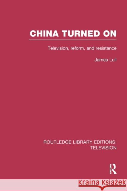 China Turned on: Television, Reform and Resistance James Lull 9781138970434 Routledge - książka