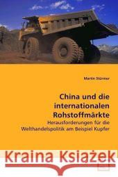 China und die internationalen Rohstoffmärkte : Herausforderungen für die Welthandelspolitik am Beispiel Kupfer Stürmer, Martin 9783639063233 VDM Verlag Dr. Müller - książka