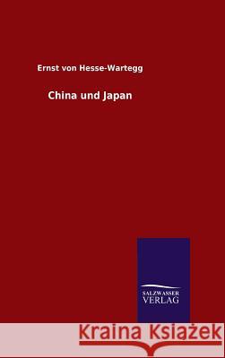 China und Japan Ernst Von Hesse-Wartegg 9783846060902 Salzwasser-Verlag Gmbh - książka