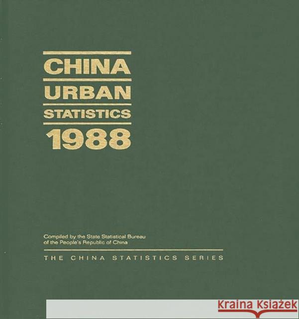 China Urban Statistics 1988 State Statistical Bureau Peoples Republi 9780275935146 Praeger Publishers - książka