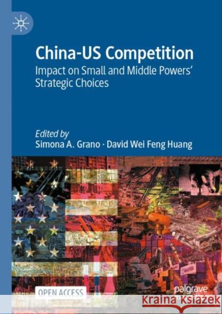 China-US Competition: Impact on Small and Middle Powers' Strategic Choices Simona a. Grano David Wei Feng Huang 9783031153884 Palgrave MacMillan - książka