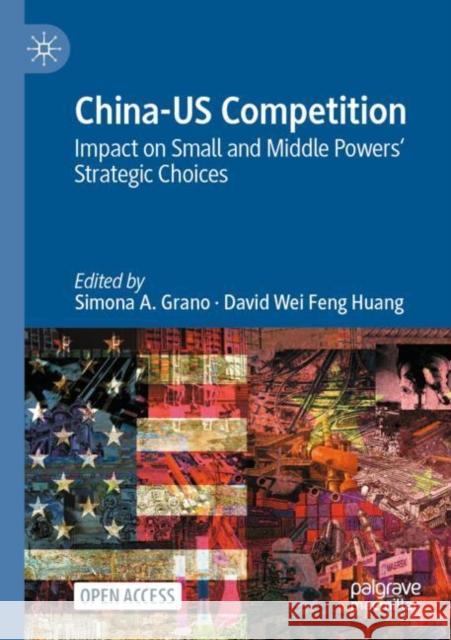 China-US Competition: Impact on Small and Middle Powers' Strategic Choices Simona a. Grano David Wei Feng Huang 9783031153914 Palgrave MacMillan - książka