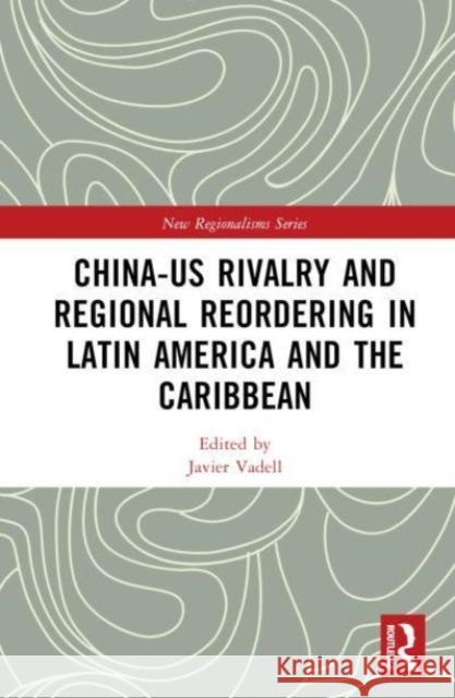 China-US Rivalry and Regional Reordering in Latin America and the Caribbean  9781032646909 Taylor & Francis Ltd - książka