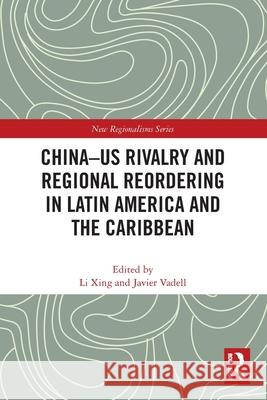 China-US Rivalry and Regional Reordering in Latin America and the Caribbean Li Xing Javier Vadell 9781032664897 Routledge - książka