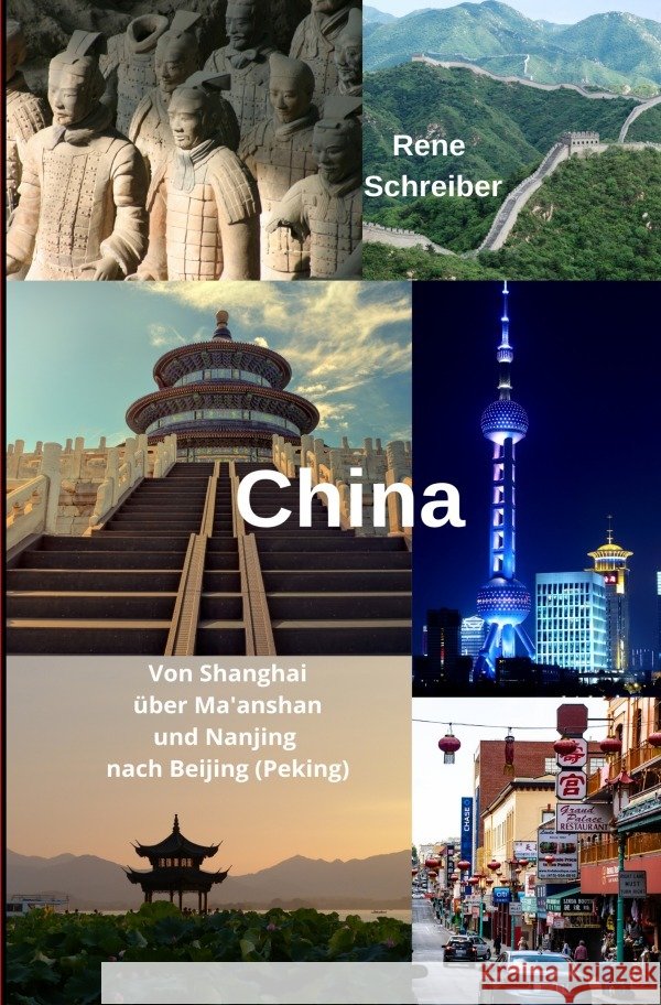 China Von Shanghai über Ma'anshan und Nanjing nach Beijing (Peking) : Reiseführer durch die Volksrepublik China Schreiber, Rene 9783752975437 epubli - książka