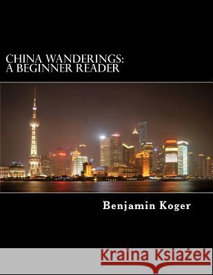 China Wanderings: A Beginner Reader Benjamin B. Koger 9781468001600 Createspace - książka