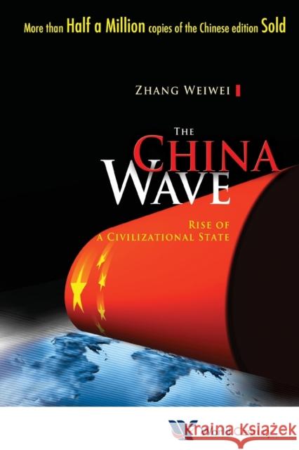 China Wave, The: Rise of a Civilizational State Zhang, Weiwei 9781938134012 World Scientific Publishing Company - książka