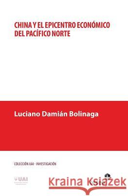 China y el epicentro económico del Pacífico Norte Bolinaga, Luciano Damian 9789871867929 Teseo - książka