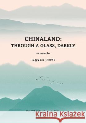 Chinaland: Through a glass, darkly Peggy Lin 9781683724261 Dixie W Publishing Corporation - książka