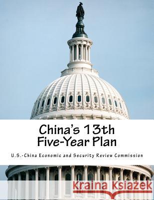 China's 13th Five-Year Plan U. S. -China Economic and Security Revie 9781540630162 Createspace Independent Publishing Platform - książka