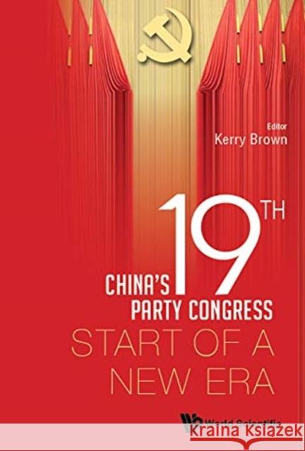 China's 19th Party Congress: Start of a New Era Brown Kerry 9781786345912 Wspc (Europe) - książka