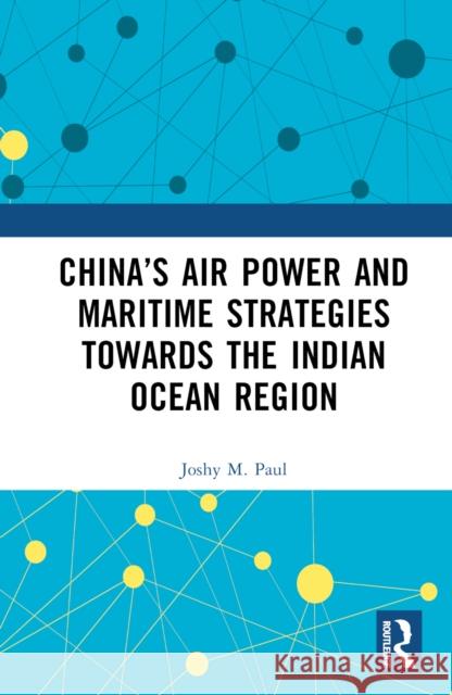 China's Air Power and Maritime Strategies Towards the Indian Ocean Region Joshy M 9781032969732 Taylor & Francis Ltd - książka