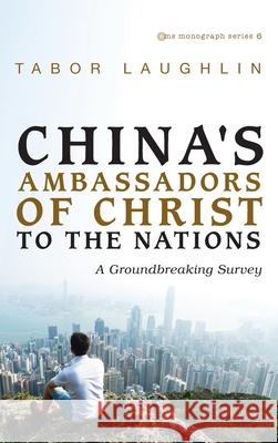 China's Ambassadors of Christ to the Nations Tabor Laughlin 9781725257979 Pickwick Publications - książka