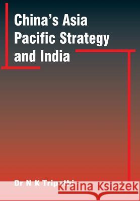 China's Asia-Pacific Strategy and India Tripathi, Narendra Kumar 9789380177434 VIJ Books (India) Pty Ltd - książka