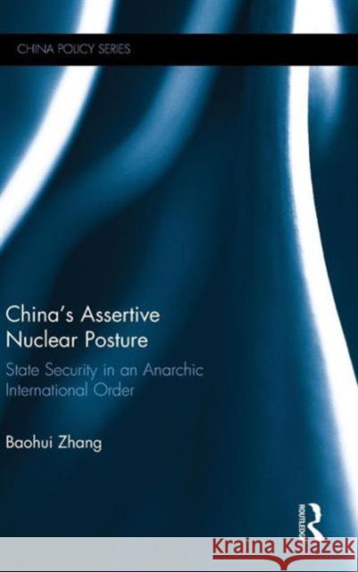 China's Assertive Nuclear Posture: State Security in an Anarchic International Order Zhang, Baohui 9781138799257 Routledge - książka