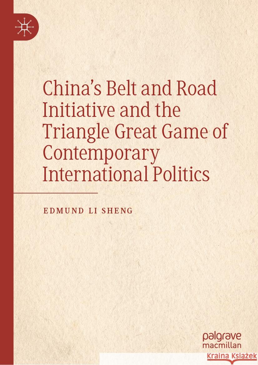 China's Belt and Road Initiative and the Triangle Great Game of Contemporary International Politics Edmund Li Sheng 9789819978649 Palgrave MacMillan - książka