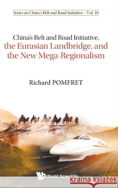 China's Belt and Road Initiative, the Eurasian Landbridge, and the New Mega-Regionalism Richard Pomfret 9789811208720 World Scientific Publishing Company - książka