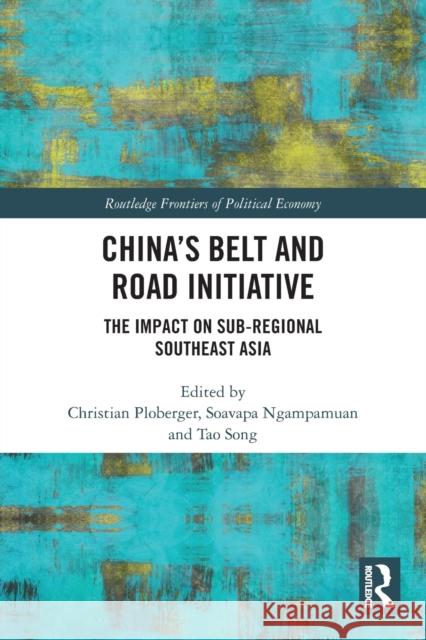 China’s Belt and Road Initiative: The Impact on Sub-regional Southeast Asia Christian Ploberger Soavapa Ngampamuan Tao Song 9780367518530 Routledge - książka