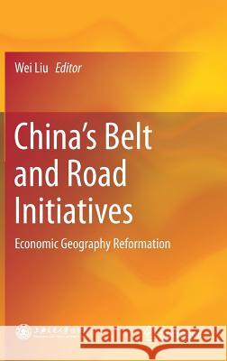 China's Belt and Road Initiatives: Economic Geography Reformation Liu, Wei 9789811301001 Springer - książka