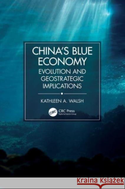 China's Blue Economy Kathleen A. (US Naval War College, Newport, Rhode Island) Walsh 9781032499352 Taylor & Francis Ltd - książka