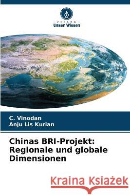 Chinas BRI-Projekt: Regionale und globale Dimensionen C. Vinodan Anju Lis Kurian 9786205687871 Verlag Unser Wissen - książka