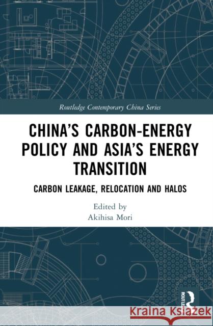 China's Carbon-Energy Policy and Asia's Energy Transition: Carbon Leakage, Relocation and Halos Akihisa Mori 9781032041803 Routledge - książka