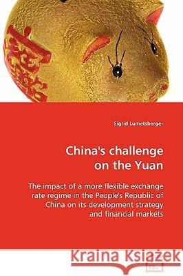 China's challenge on the Yuan Lumetsberger, Sigrid 9783639111859 VDM VERLAG DR. MULLER AKTIENGESELLSCHAFT & CO - książka