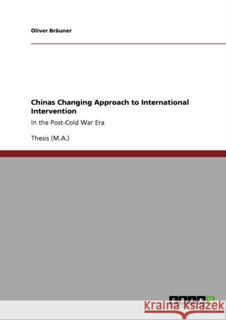 Chinas Changing Approach to International Intervention: In the Post-Cold War Era Bräuner, Oliver 9783640550586 Grin Verlag - książka