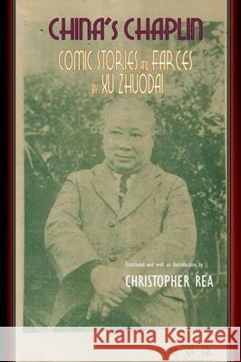 China's Chaplin: Comic Stories and Farces by Xu Zhuodai Christopher Rea 9781939161048 Cornell University - Cornell East Asia Series - książka