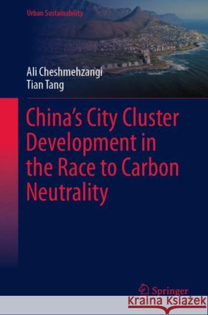 China’s City Cluster Development in the Race to Carbon Neutrality Ali Cheshmehzangi Tian Tang 9789811976728 Springer - książka