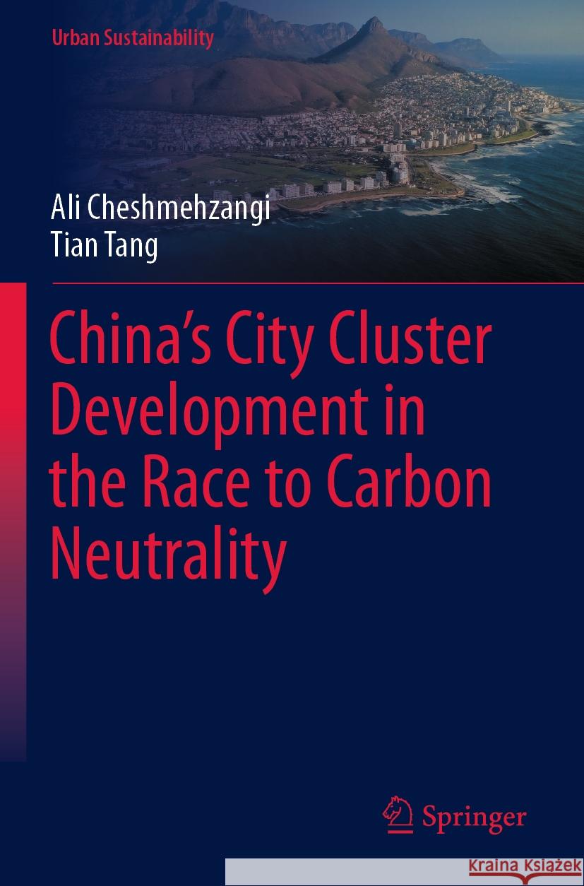 China's City Cluster Development in the Race to Carbon Neutrality Ali Cheshmehzangi Tian Tang 9789811976759 Springer - książka