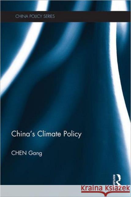 China's Climate Policy  Chen Gang 9780415593137 China Policy Series - książka