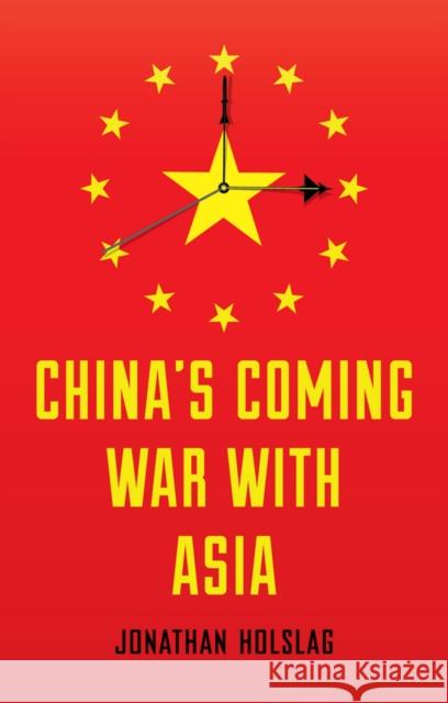 China's Coming War with Asia Holslag, Jonathan 9780745688244 John Wiley & Sons - książka
