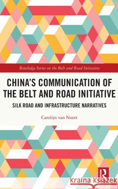 China's Communication of the Belt and Road Initiative: Silk Road and Infrastructure Narratives Carolijn Va 9781032026244 Routledge - książka