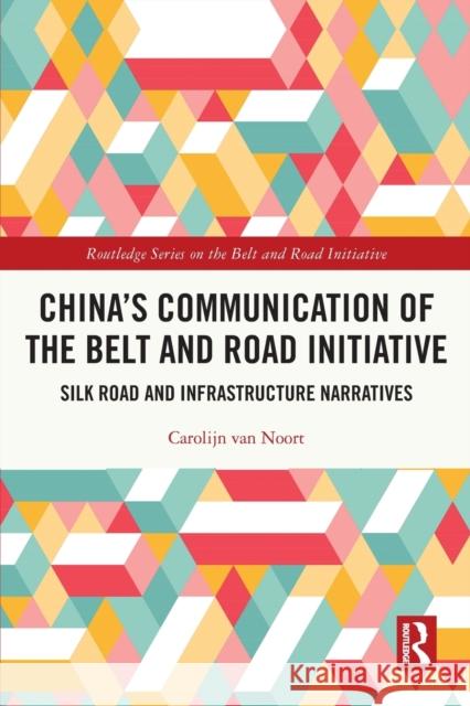 China’s Communication of the Belt and Road Initiative: Silk Road and Infrastructure Narratives Carolijn Va 9781032027005 Routledge - książka