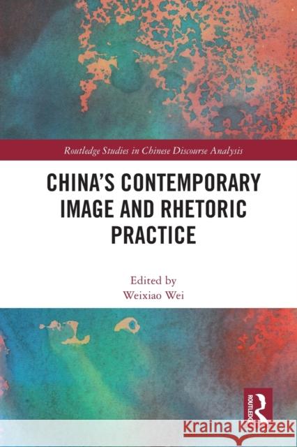 China's Contemporary Image and Rhetoric Practice  9780367743604 Taylor & Francis Ltd - książka