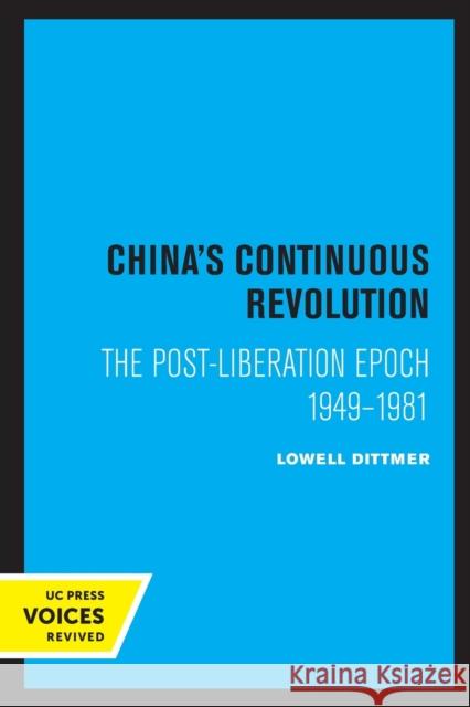 China's Continuous Revolution: The Post-Liberation Epoch 1949-1981 Dittmer, Lowell 9780520310575 University of California Press - książka