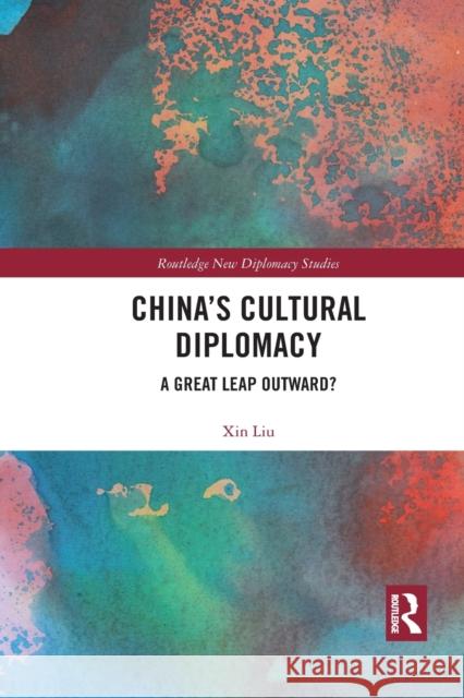 China's Cultural Diplomacy: A Great Leap Outward? Xin Liu 9781032088273 Routledge - książka