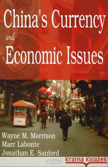 China's Currency & Economic Issues Wayne M Morrison, Marc Labonte, Jonathan E Sanford 9781594549342 Nova Science Publishers Inc - książka