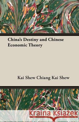 China's Destiny and Chinese Economic Theory Chiang, Kai Shew 9781406758382 Shew Press - książka