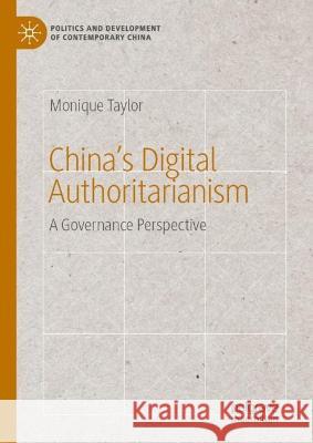 China's Digital Authoritarianism: A Governance Perspective Taylor, Monique 9783031112515 Springer International Publishing - książka