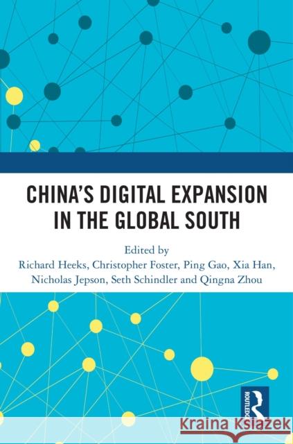 China's Digital Expansion in the Global South Richard Heeks Christopher Foster Ping Gao 9781032943282 Taylor & Francis Ltd - książka