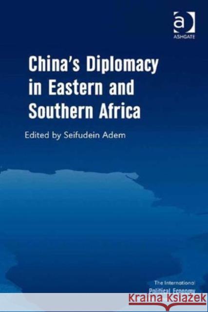 China's Diplomacy in Eastern and Southern Africa Seifudein Adem   9781409447092 Ashgate Publishing Limited - książka