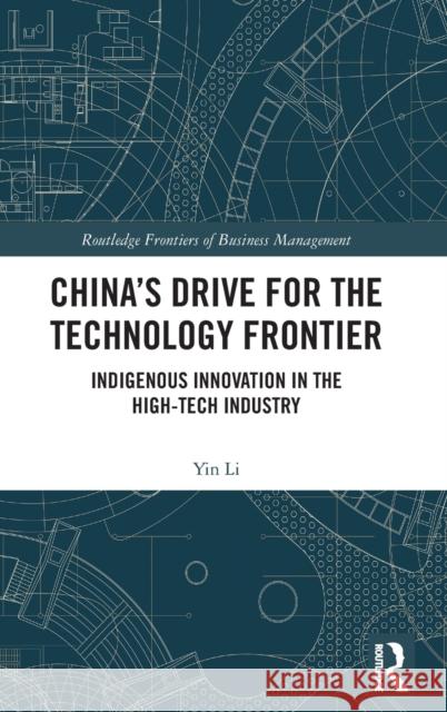 China's Drive for the Technology Frontier: Indigenous Innovation in the High-Tech Industry Yin Li 9780367741839 Routledge - książka