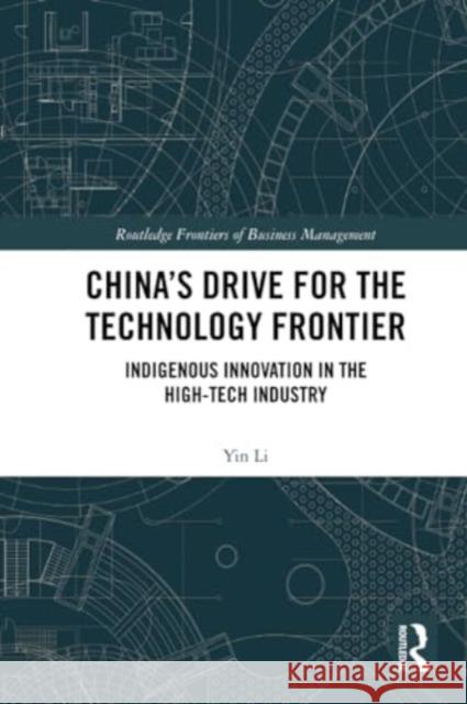 China's Drive for the Technology Frontier: Indigenous Innovation in the High-Tech Industry Yin Li 9780367741846 Routledge - książka