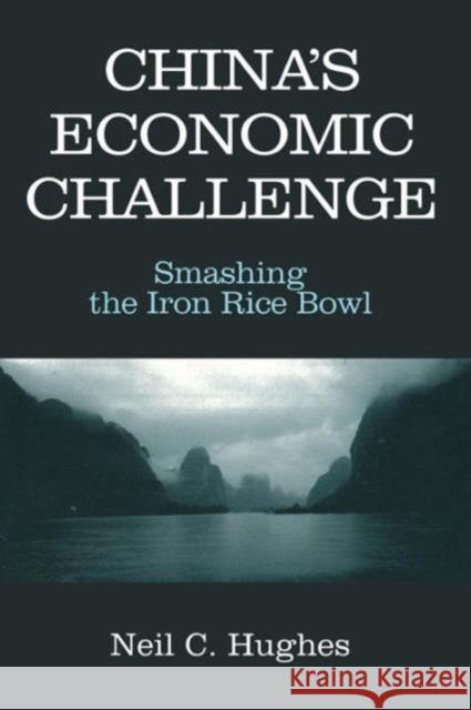 China's Economic Challenge: Smashing the Iron Rice Bowl Hughes, Neil C. 9780765608093 East Gate Book - książka