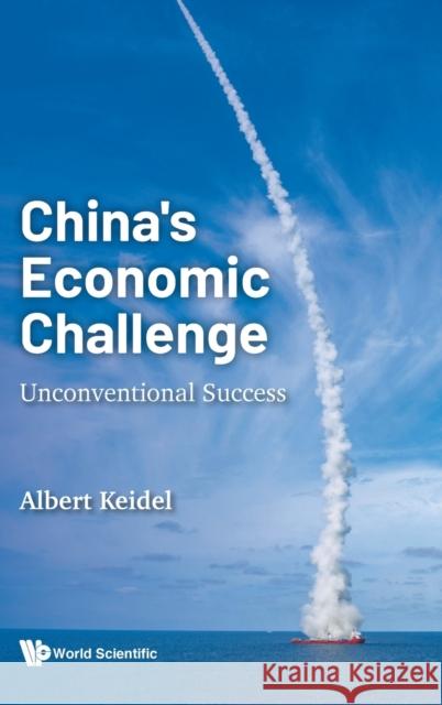 China's Economic Challenge: Unconventional Success Albert Keidel 9789811230486 World Scientific Publishing Company - książka