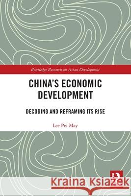 China's Economic Development: Decoding and Reframing its Rise Lee Pei (International Islamic University of Malaysia, Malaysia) May 9781032382531 Routledge - książka