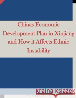 Chinas Economic Development Plan in Xinjiang and How it Affects Ethnic Instability Penny Hill Press Inc 9781523200528 Createspace Independent Publishing Platform - książka